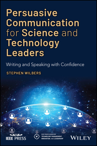 Persuasive Communication for Science and Technology Leaders - Writing and Speaking with Confidence