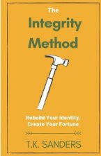 The Integrity Method: Rebuild Your Identity, Create Your Fortune
