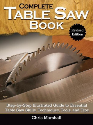 Complete Table Saw Book, Revised Edition (Kemény kötésű)