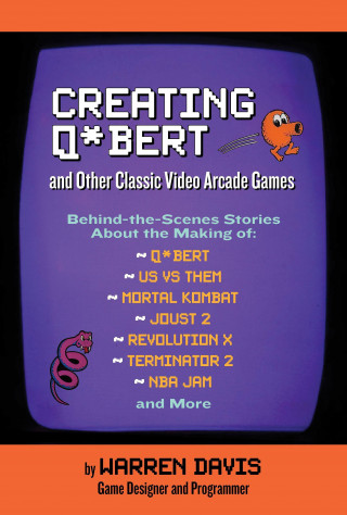 Creating Q*Bert: and Other Classic Video Arcade Games