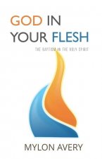 God In Your Flesh: The Baptism In The Holy Spirit