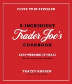 Cooking with 5 Ingredients from Trader Joe's