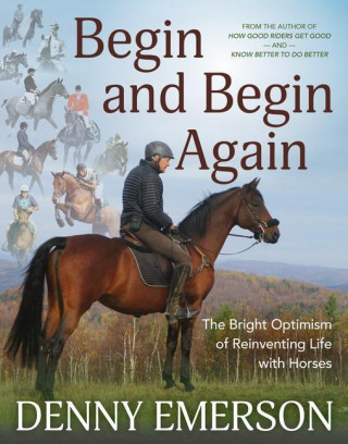 Begin and Begin Again: The Bright Optimism of Reinventing Life with Horses