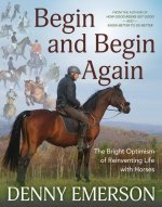 Begin and Begin Again: The Bright Optimism of Reinventing Life with Horses