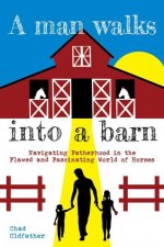 A Man Walks Into a Barn: Navigating Fatherhood in the Flawed and Fascinating World of Horses
