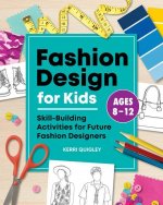 Fashion Design for Kids: Skill-Building Activities for Future Fashion Designers