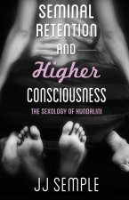 Seminal Retention and Higher Consciousness: The Sexology of Kundalini