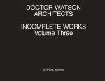 Doctor Watson Architects Incomplete Works Volume Three