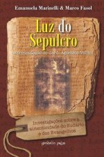 Luz do Sepulcro: Investigaç?es sobre a autenticidade do Sudário e dos Evangelhos