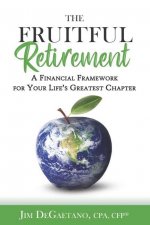 The Fruitful Retirement: A Financial Framework for Your Life's Greatest Chapter
