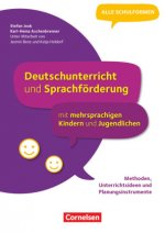 Deutschunterricht und Sprachförderung mit mehrsprachigen Kindern und Jugendlichen - Grundlagen, Unterrichtsideen und Planungsinstrumente