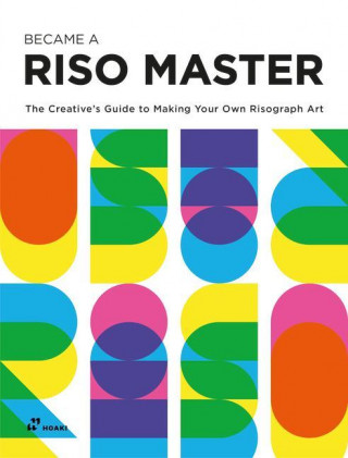 Become a Riso Master: The Creative's Guide to Making Your Own Risograph Art