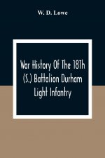 War History Of The 18Th (S.) Battalion Durham Light Infantry