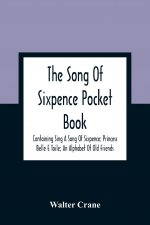 Song Of Sixpence Pocket Book; Containing Sing A Song Of Sixpence; Princess Belle E Toile; An Alphabet Of Old Friends