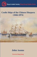 Coolie Ships of the Chinese Diaspora 1846-1874