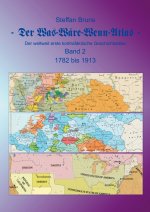 Was-Ware-Wenn-Atlas - Band 2 - 1782 bis 1913
