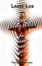 Oh Jesses! Dieser Jesus! Annaherungen