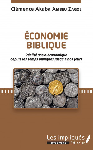 Économie biblique. Réalité socio-économique depuis les temps bibliques jusqu'? nos jours.