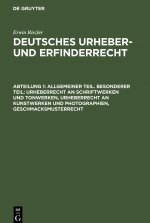 Allgemeiner Teil. Besonderer Teil: Urheberrecht an Schriftwerken Und Tonwerken, Urheberrecht an Kunstwerken Und Photographien, Geschmacksmusterrecht