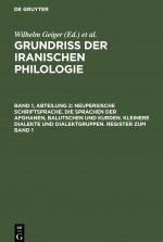 Neupersische Schriftsprache. Die Sprachen Der Afghanen, Balutschen Und Kurden. Kleinere Dialekte Und Dialektgruppen. Register Zum Band 1