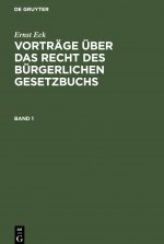 Ernst Eck: Vortrage UEber Das Recht Des Burgerlichen Gesetzbuchs. Band 1