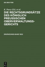 Die Rechtsgrundsatze Des Koeniglich Preussischen Oberverwaltungsgerichts. 1902, Erganzungsband
