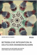 Betriebliche Integration in deutschen Krankenhausern. Erfahrungen von AErztinnen und AErzten im betrieblichen Integrationsprozess