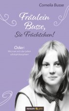 Fraulein Busse, Sie Fruchtchen!