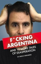 F*cking Argentina and 10 More Tales of Exasperation