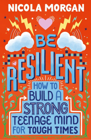 Be Resilient: How to Build a Strong Teenage Mind for Tough Times