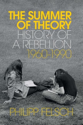 Summer of Theory - History of a Rebellion, 1960-1990