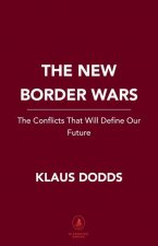 The New Border Wars: The Conflicts That Will Define Our Future