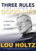 Three Rules for Living a Good Life: A Game Plan for After Graduation