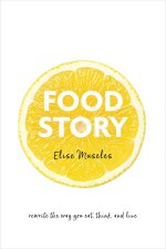 Food Story: Rewrite the Way You Eat, Think, and Live
