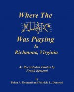 Where the Music Was Playing in Richmond, Virginia: As Recorded in Photos by Frank Dementi