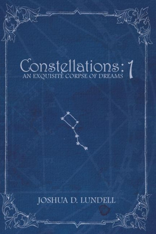 Constellations - 1: An Exquisite Corpse of Dreams