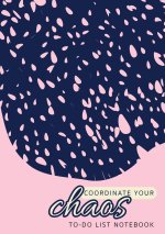 Coordinate Your Chaos To-Do List Notebook