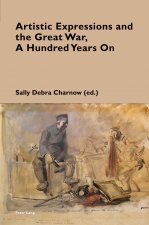 Artistic Expressions and the Great War, A Hundred Years On