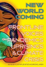 New World Coming: Frontline Voices on Pandemics, Uprisings, and Climate Crisis
