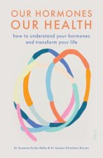 Our Hormones, Our Health: How to Understand Your Hormones and Transform Your Life