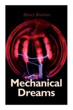 Mechanical Dreams: 2 Sci-Fi Classics by Henry Kuttner: The Ego Machine & Where the World is Quiet