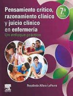 Pensamiento crítico, razonamiento clínico y juicio clínico en enfermería. 7ª ed.