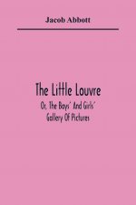 Little Louvre; Or, The Boys' And Girls' Gallery Of Pictures