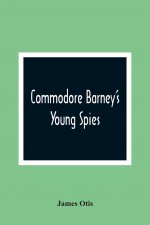Commodore Barney'S Young Spies