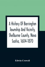 History Of Barrington Township And Vicinity, Shelburne County, Nova Scotia, 1604-1870; With A Biographical And Genealogical Appendix