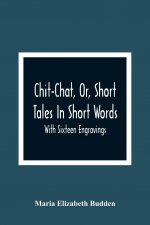 Chit-Chat, Or, Short Tales In Short Words