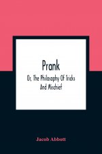 Prank; Or, The Philosophy Of Tricks And Mischief