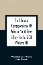 Life And Correspondence Of Admiral Sir William Sidney Smith, G.C.B. (Volume Ii)