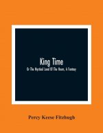 King Time; Or The Mystical Land Of The Hours, A Fantasy