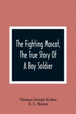 Fighting Mascot, The True Story Of A Boy Soldier